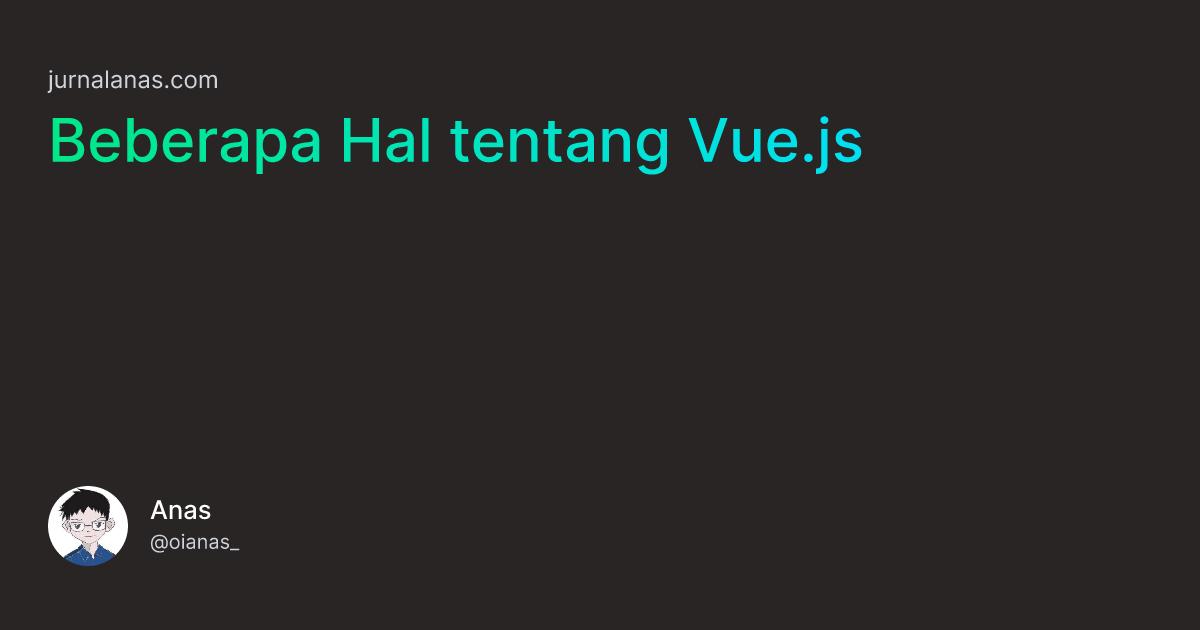 Beberapa Hal tentang Vue.js - Jurnal Anas